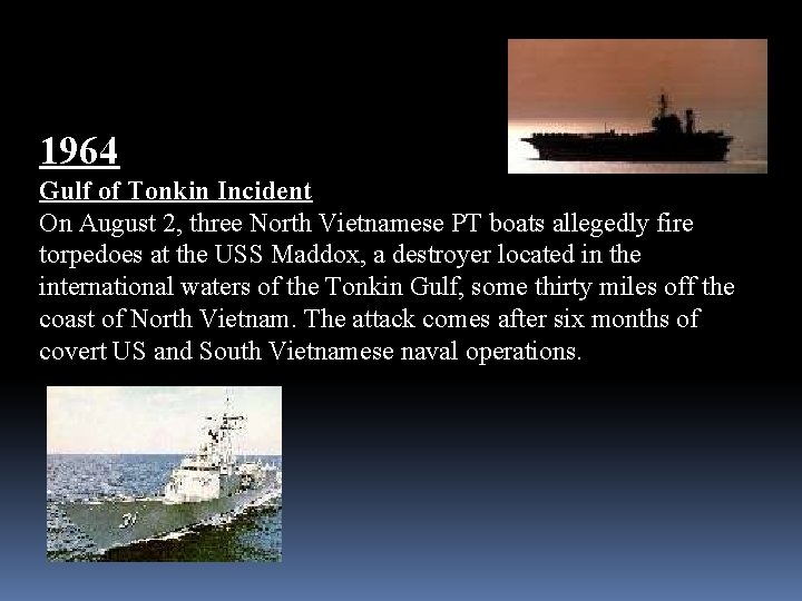1964 Gulf of Tonkin Incident On August 2, three North Vietnamese PT boats allegedly
