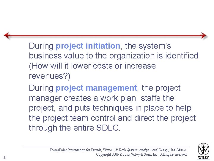 1. During project initiation, the system’s business value to the organization is identified (How
