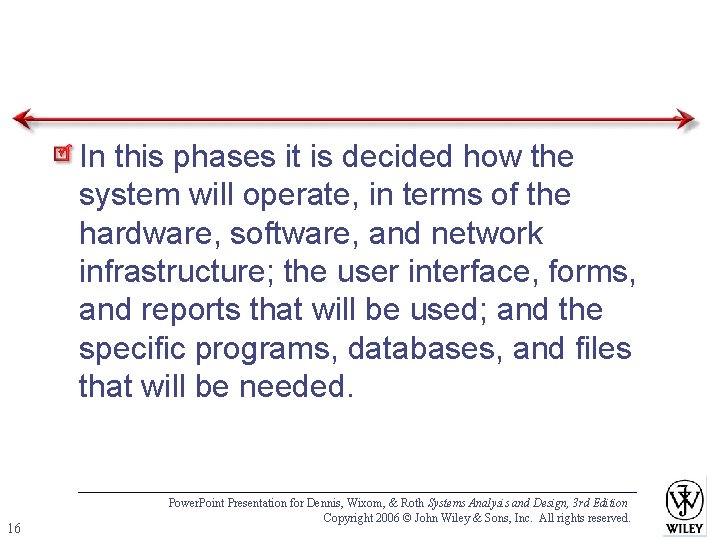 In this phases it is decided how the system will operate, in terms of