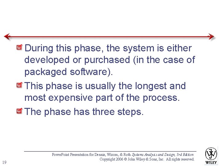 During this phase, the system is either developed or purchased (in the case of