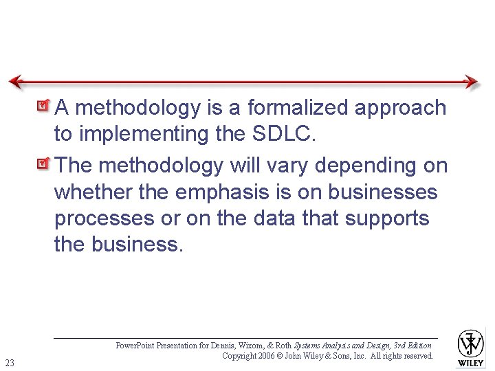 A methodology is a formalized approach to implementing the SDLC. The methodology will vary