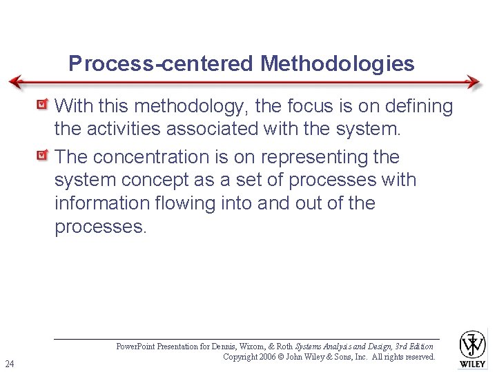 Process-centered Methodologies With this methodology, the focus is on defining the activities associated with