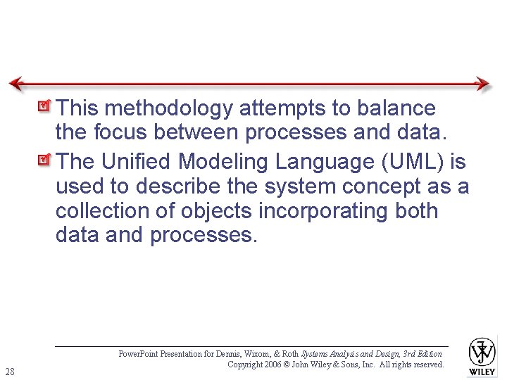 This methodology attempts to balance the focus between processes and data. The Unified Modeling