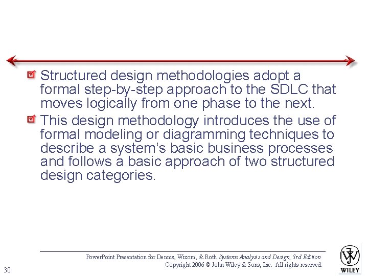 Structured design methodologies adopt a formal step-by-step approach to the SDLC that moves logically