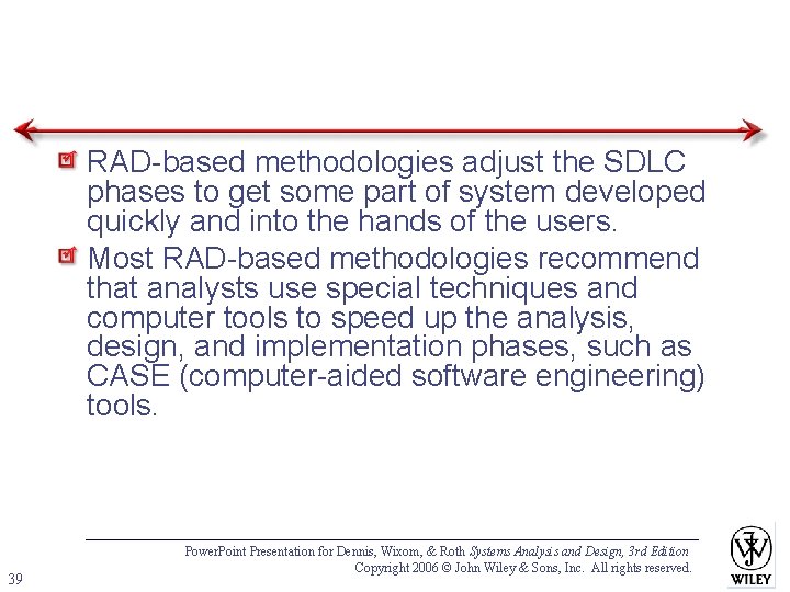 RAD-based methodologies adjust the SDLC phases to get some part of system developed quickly