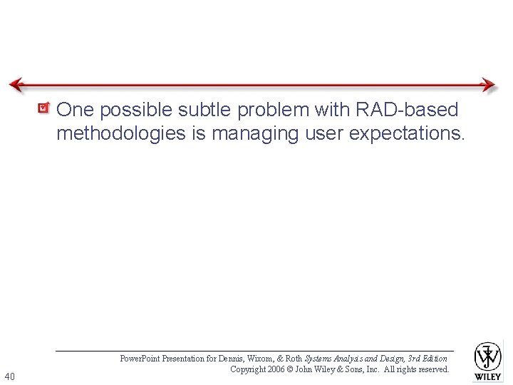 One possible subtle problem with RAD-based methodologies is managing user expectations. 40 Power. Point
