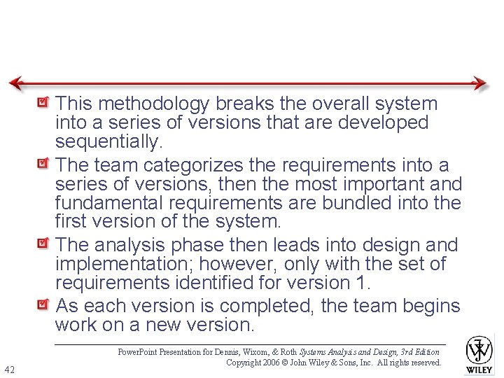 This methodology breaks the overall system into a series of versions that are developed