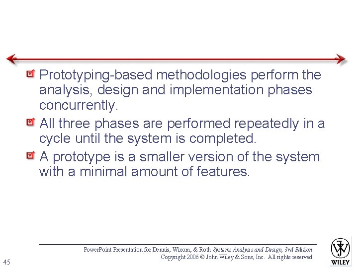 Prototyping-based methodologies perform the analysis, design and implementation phases concurrently. All three phases are