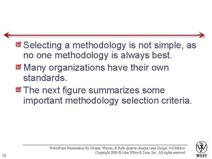 Selecting a methodology is not simple, as no one methodology is always best. Many