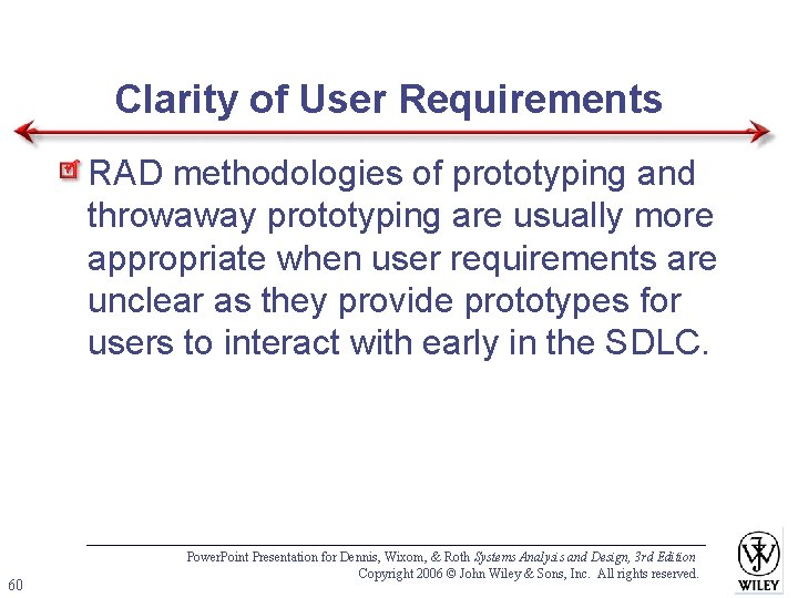 Clarity of User Requirements RAD methodologies of prototyping and throwaway prototyping are usually more