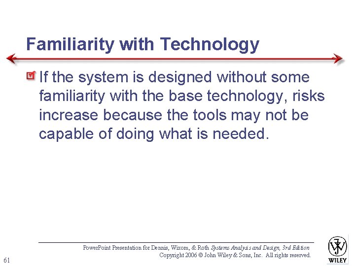 Familiarity with Technology If the system is designed without some familiarity with the base