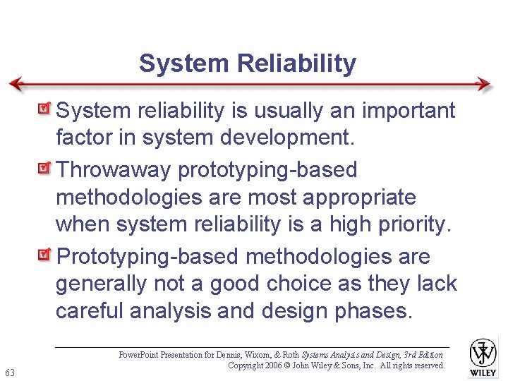 System Reliability System reliability is usually an important factor in system development. Throwaway prototyping-based