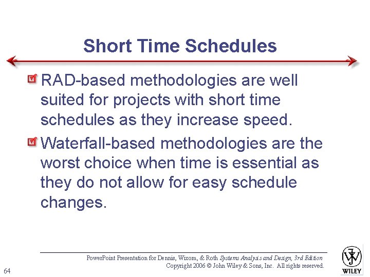 Short Time Schedules RAD-based methodologies are well suited for projects with short time schedules