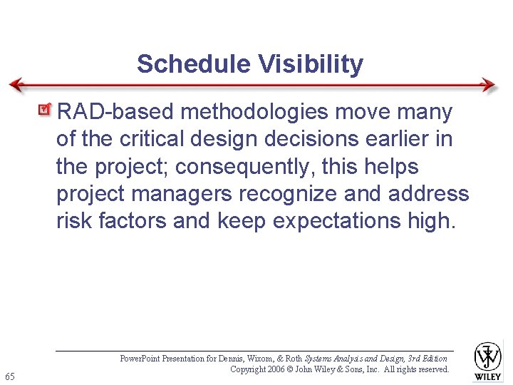 Schedule Visibility RAD-based methodologies move many of the critical design decisions earlier in the