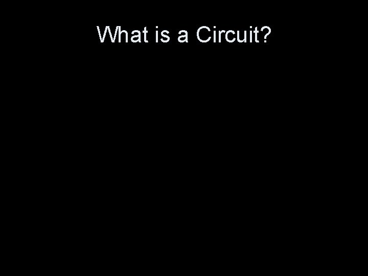 What is a Circuit? 