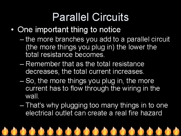 Parallel Circuits • One important thing to notice – the more branches you add