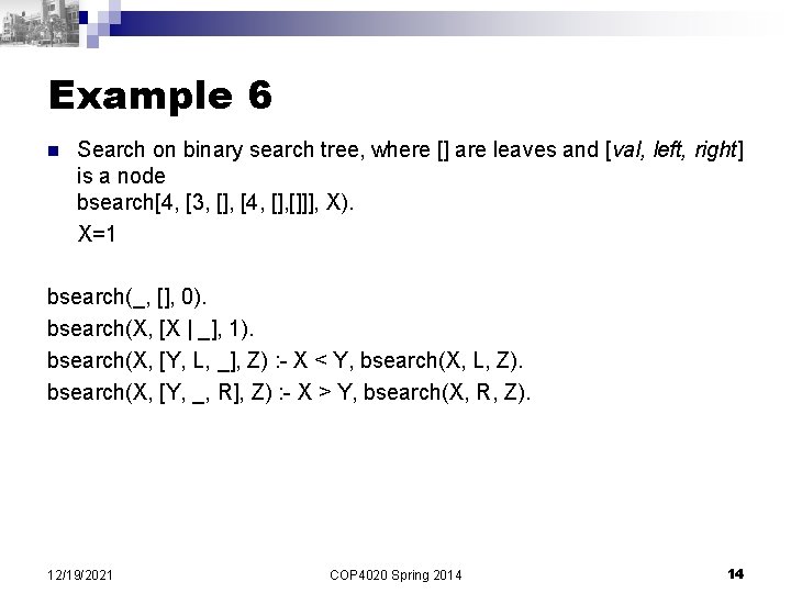 Example 6 n Search on binary search tree, where [] are leaves and [val,