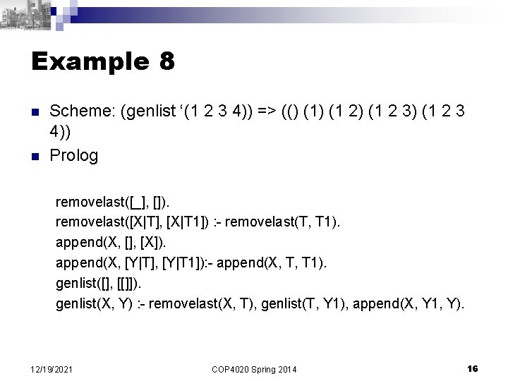 Example 8 n n Scheme: (genlist ‘(1 2 3 4)) => (() (1 2)