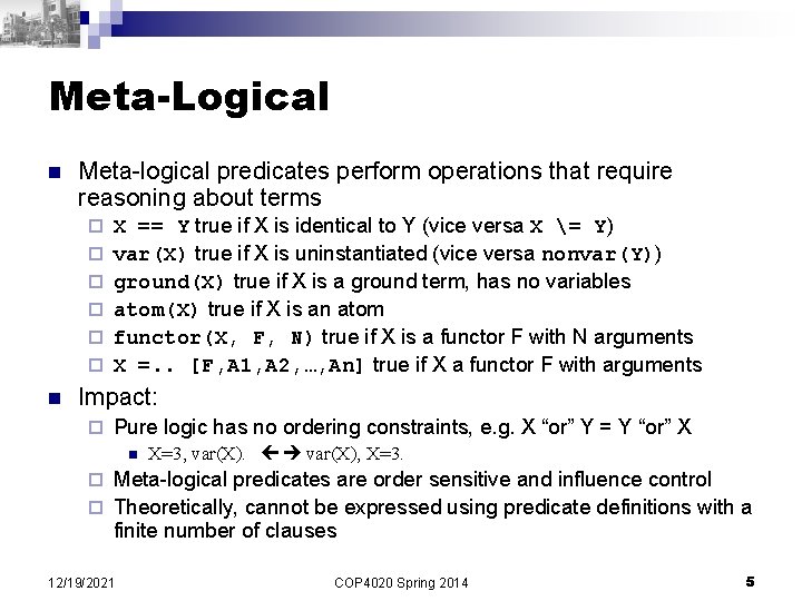 Meta-Logical n Meta-logical predicates perform operations that require reasoning about terms ¨ ¨ ¨