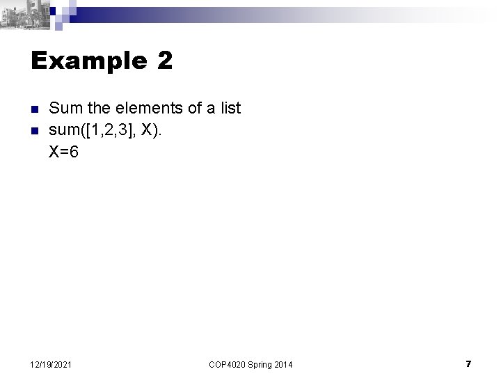 Example 2 n n Sum the elements of a list sum([1, 2, 3], X).