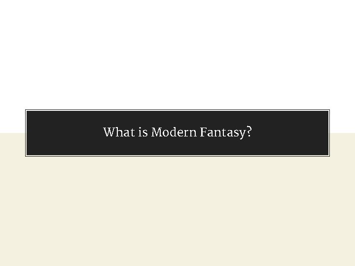 What is Modern Fantasy? 