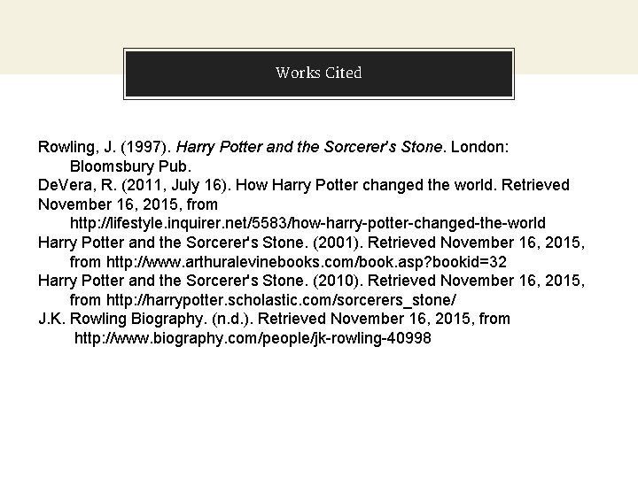 Works Cited Rowling, J. (1997). Harry Potter and the Sorcerer's Stone. London: Bloomsbury Pub.