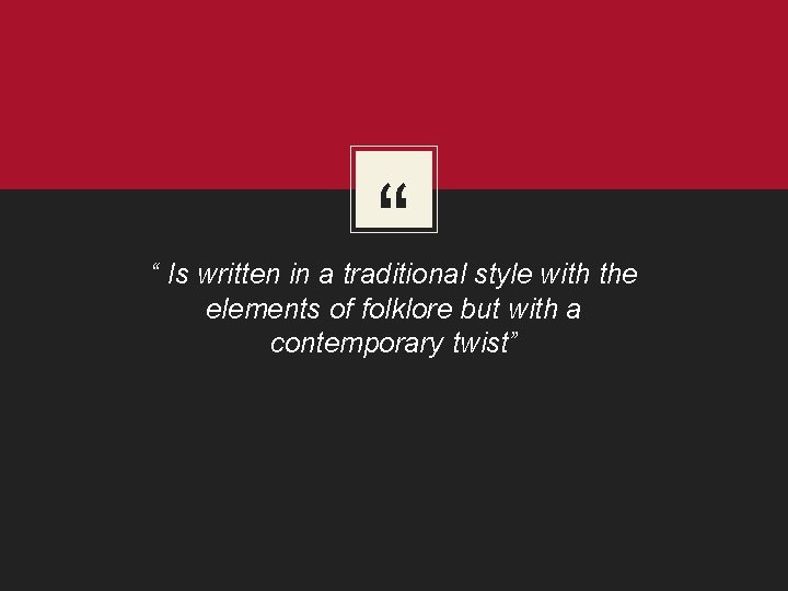 “ “ Is written in a traditional style with the elements of folklore but