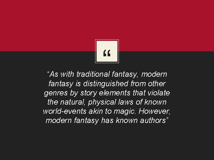 “ “As with traditional fantasy, modern fantasy is distinguished from other genres by story