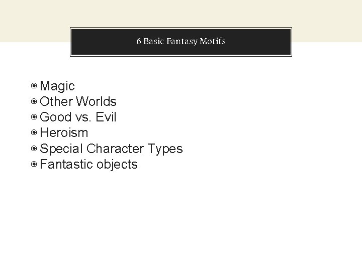 6 Basic Fantasy Motifs ◉ Magic ◉ Other Worlds ◉ Good vs. Evil ◉