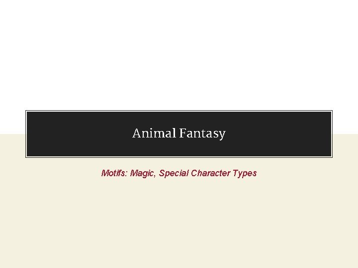 Animal Fantasy Motifs: Magic, Special Character Types 