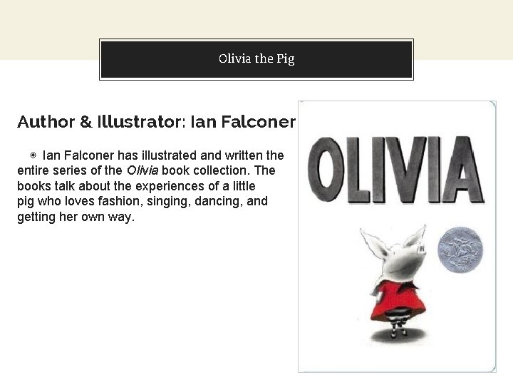 Olivia the Pig Author & Illustrator: Ian Falconer ◉ Ian Falconer has illustrated and