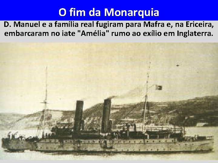 O fim da Monarquia D. Manuel e a família real fugiram para Mafra e,