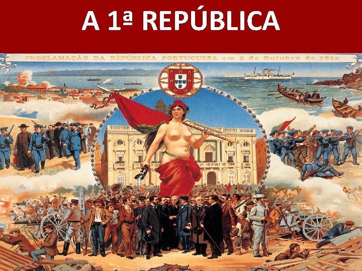 A 1ª REPÚBLICA 