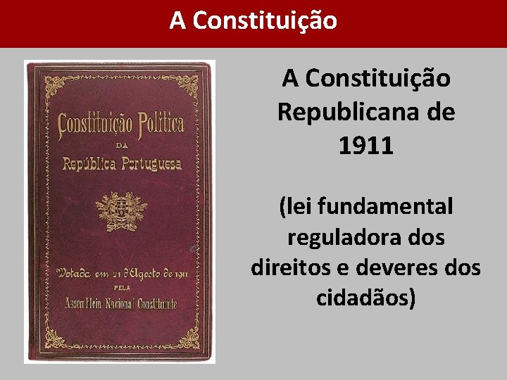 A Constituição Republicana de 1911 (lei fundamental reguladora dos direitos e deveres dos cidadãos)