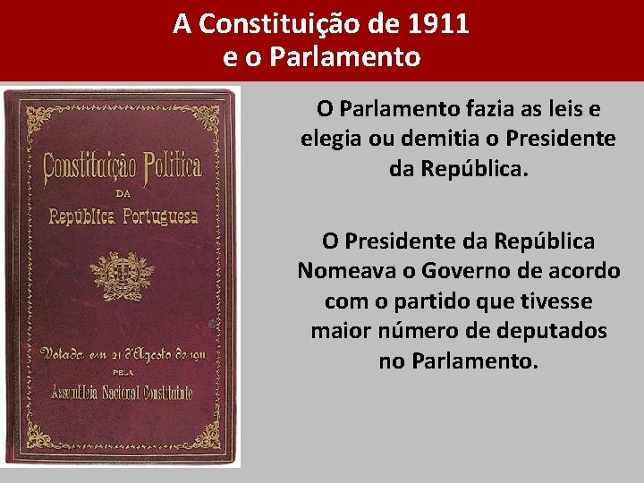 A Constituição de 1911 e o Parlamento O Parlamento fazia as leis e elegia