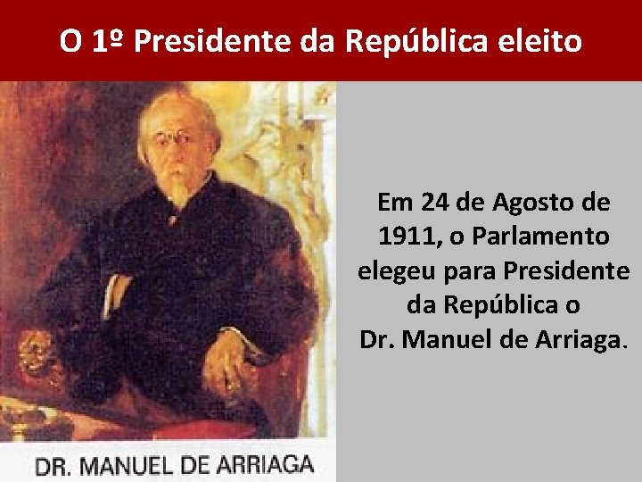 O 1º Presidente da República eleito Em 24 de Agosto de 1911, o Parlamento