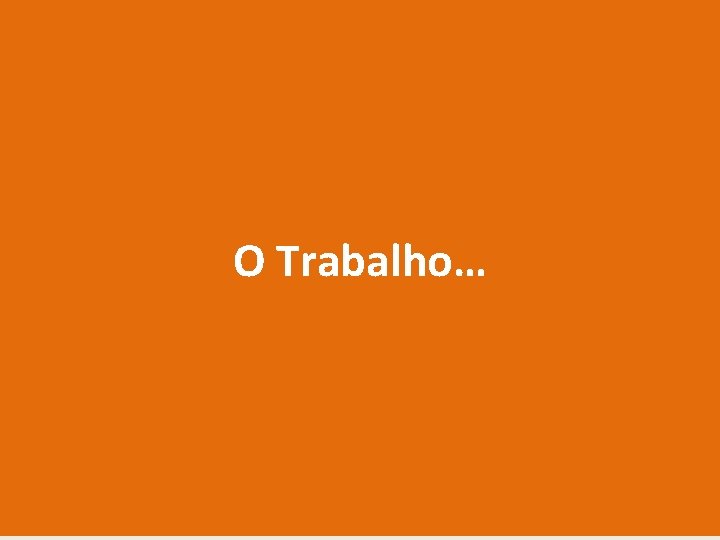 O Trabalho… 