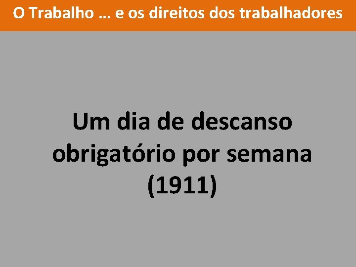 O Trabalho … e os direitos dos trabalhadores Um dia de descanso obrigatório por