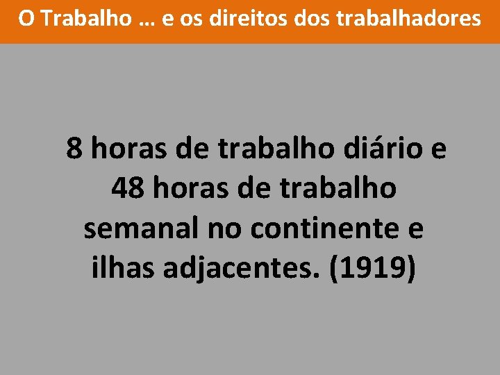 O Trabalho … e os direitos dos trabalhadores 8 horas de trabalho diário e