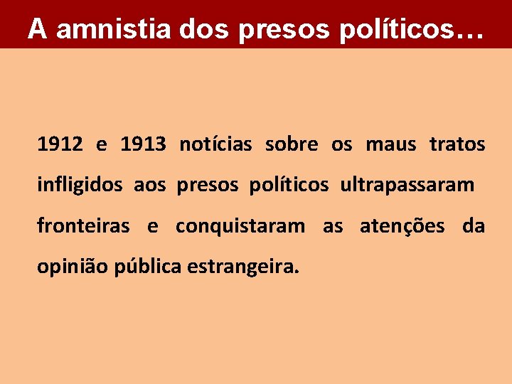 A amnistia dos presos políticos… 1912 e 1913 notícias sobre os maus tratos infligidos