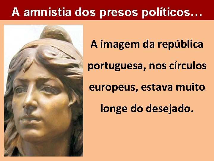 A amnistia dos presos políticos… A imagem da república portuguesa, nos círculos europeus, estava