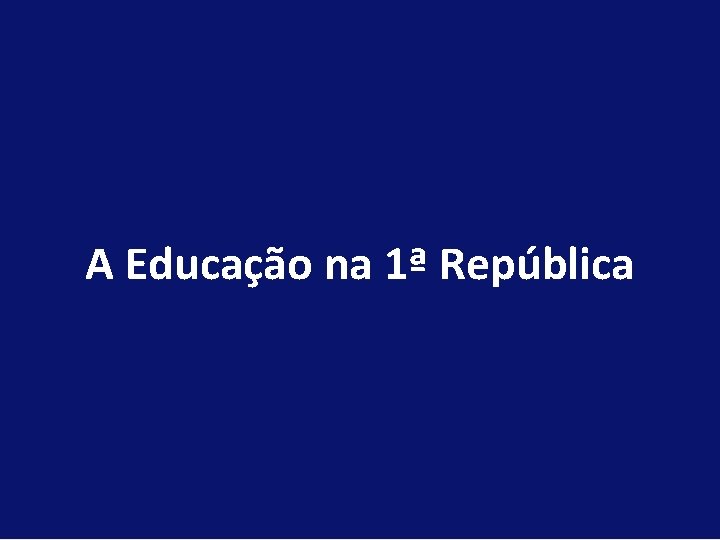 A Educação na 1ª República 