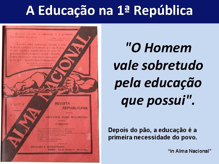 A Educação na 1ª República "O Homem vale sobretudo pela educação que possui". Depois