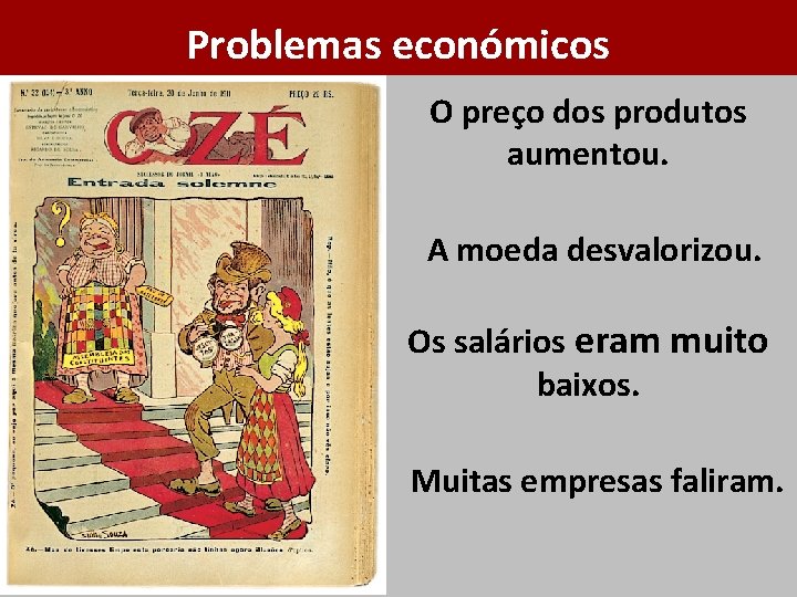 Problemas económicos O preço dos produtos aumentou. A moeda desvalorizou. Os salários eram muito