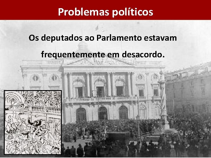 Problemas políticos Os deputados ao Parlamento estavam frequentemente em desacordo. 