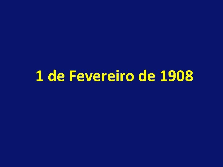 1 de Fevereiro de 1908 