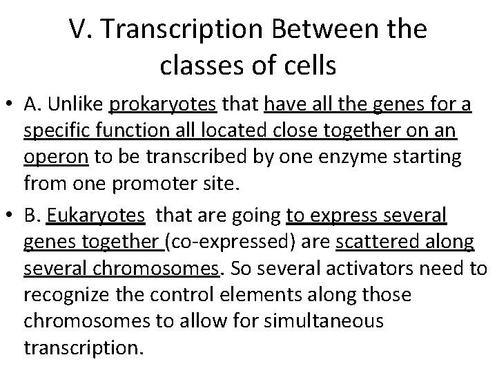 V. Transcription Between the classes of cells • A. Unlike prokaryotes that have all