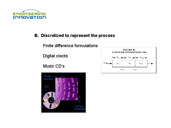 B. Discretized to represent the process Finite difference formulations Digital clocks Music CD’s 