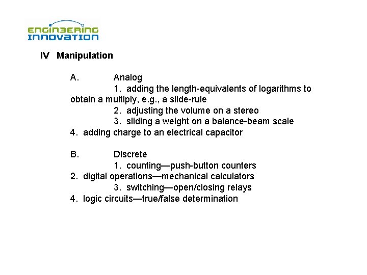 IV Manipulation A. Analog 1. adding the length-equivalents of logarithms to obtain a multiply,