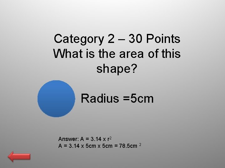 Category 2 – 30 Points What is the area of this shape? Radius =5